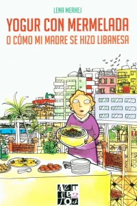 Yogur con Mermelada o Cómo Mi Madre Se Hizo Libanesa