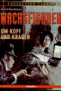 Wachsfiguren: Um Kopf und Kragen