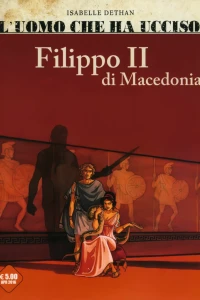L'uomo che ha ucciso 2: Filippo II di Macedonia