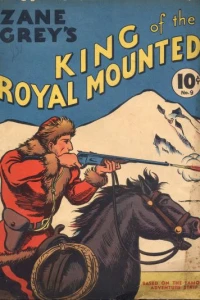 Zane Grey's King of the Royal Mounted