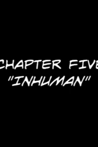 Chapter 5 - Inhuman