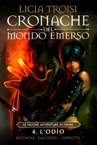 Cronache del Mondo Emerso 4: Le nuove avventure di Nihal: L'odio