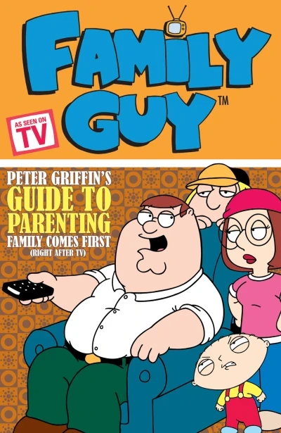 Cover of Peter Griffin's Guide to Parenting Family Comes First (Right After TV)