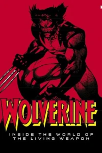 Wolverine: Inside The World Of The Living Weapon