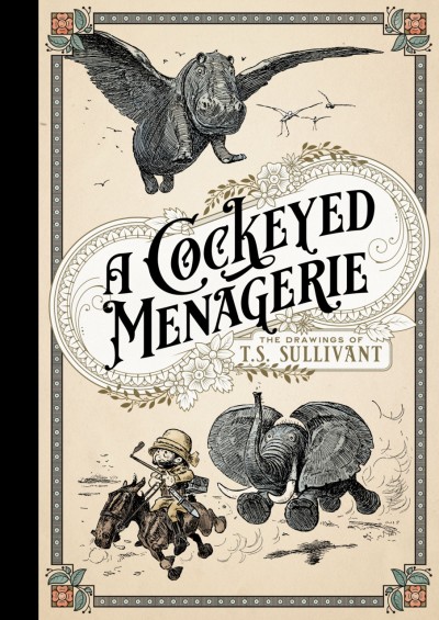 A Cockeyed Menagerie: The Drawings of T.S. Sullivant
