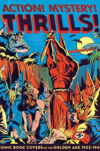 Action! Mystery! Thrills! Comic Book Covers of the Golden Age: 1933-45