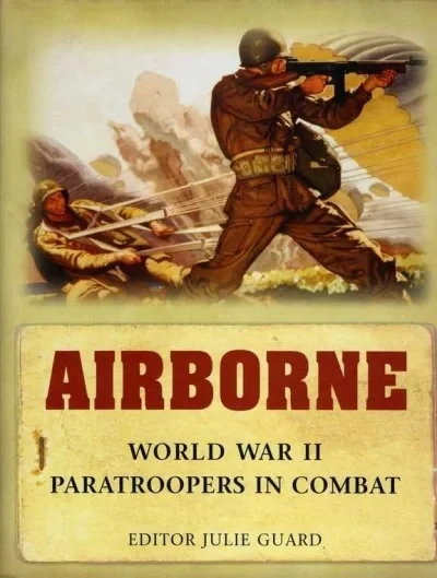 Airborne: World War II Paratroopers in Combat
