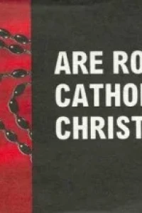 Are Roman Catholics Christians?