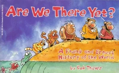 Are We There Yet? A Frank and Ernest History of the World