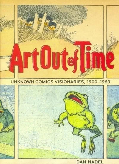 Art Out of Time: Unknown Comics Visionaries, 1900-1969