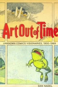 Art Out of Time: Unknown Comics Visionaries, 1900-1969