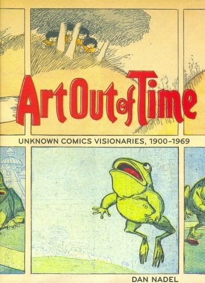 Art Out of Time: Unknown Comics Visionaries, 1900-1969