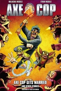 Axe Cop: Axe Cop Gets Married and Other Stories