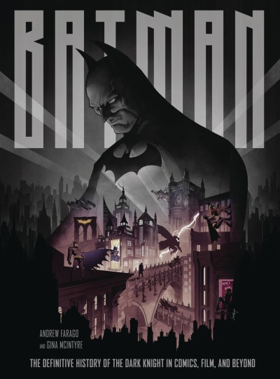 Batman: The Definitive History of the Dark Knight In Comics, Film, and Beyond