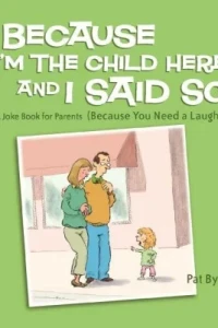 Because I'm the Child Here and I Said So: A Joke Book for Parents (Because You Need a Laugh!)