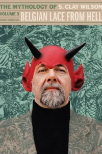 Belgian Lace From Hell: The Mythology of S. Clay Wilson