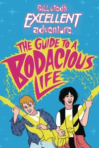 Bill & Ted's Excellent Adventure: The Guide to a Bodacious Life