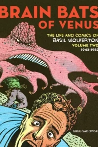 Brain Bats of Venus: The Life and Comics of Basil Wolverton