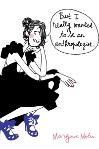 But I Really Wanted to Be an Anthropologist