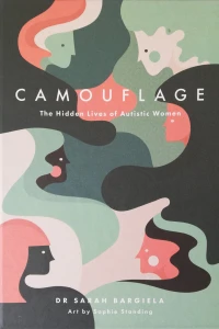 Camouflage: The Hidden Lives of Autistic Women