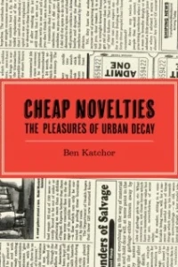 Cheap Novelties: The Pleasures of Urban Decay