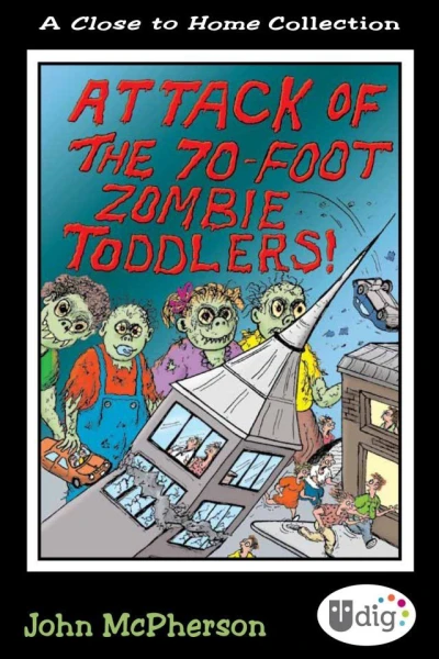 Close to Home: Attack of the 70-Foot Zombie Toddlers!: A Book of Parenting Cartoons