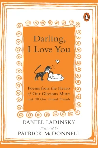 Darling, I Love You: Poems from the Hearts of Our Glorious Mutts and All Our Animal Friends
