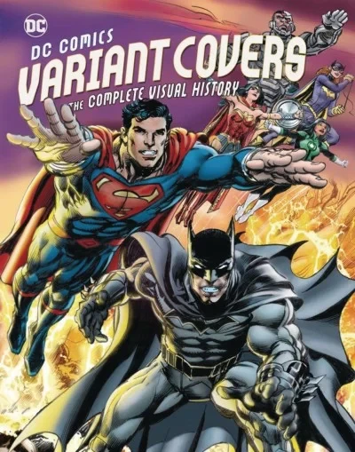 DC Comics Variants Covers: The Complete Visual History