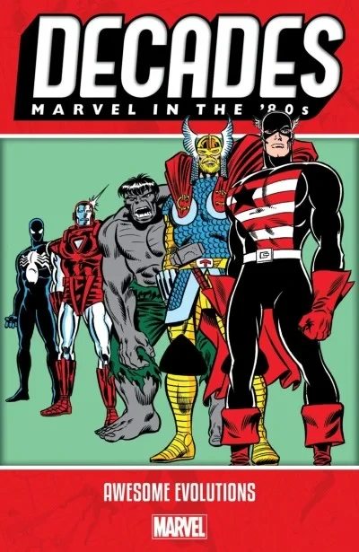 Decades: Marvel In The '80s: Awesome Evolutions