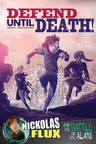 Defend Until Death!: Nickolas Flux and the Battle of the Alamo