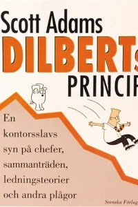 Dilberts princip : en kontorsslavs syn på chefer, sammanträden, ledningsteorier och andra plågor