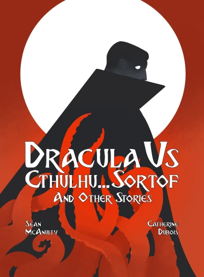 Dracula VS Cthulhu... Sortof and Other Stories
