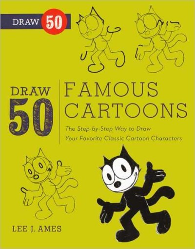 Draw 50 Famous Cartoons: The Step-by-Step Way to Draw Your Favorite Classic Cartoon Characters