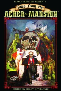 Famous Monsters Presents Tales From the Acker-Mansion