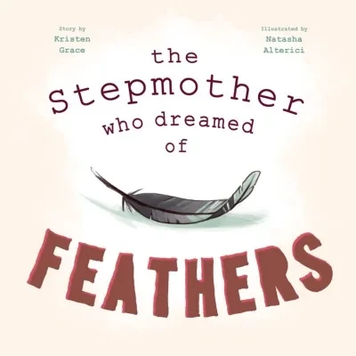 Feminist Fairy Tales: The Stepmother Who Dreamed Of Feathers