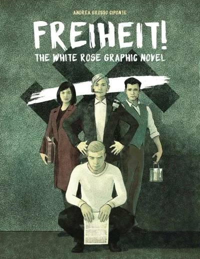 Freiheit! The White Rose Graphic Novel
