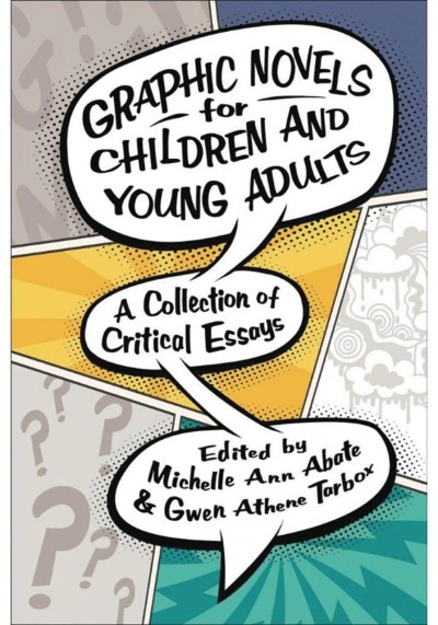 Graphic Novels for Children and Young Adults: A Collection of Critical Essays
