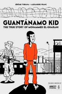 Guantánamo Kid: The True Story of Mohammed El-Gharani
