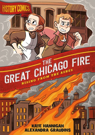 History Comics: The Great Chicago Fire: Rising From the Ashes (2020) - Series 