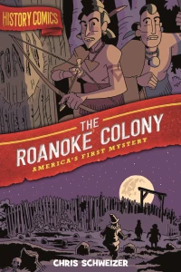 History Comics: The Roanoke Colony: America's First Mystery