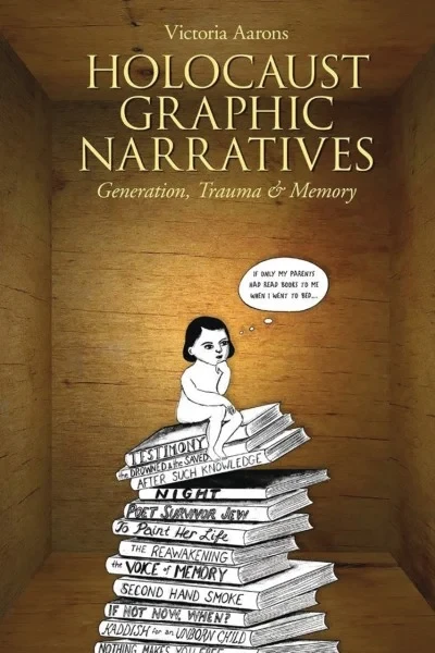 Holocaust Graphic Narratives: Generation, Trauma, and Memory