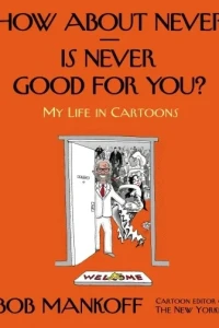 How About Never - Is Never Good For You? My Life In Cartoons