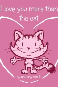 I Love You More Than the Cat