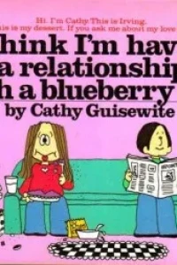 I Think I'm Having a Relationship With a Blueberry Pie