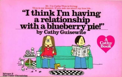 I Think I'm Having a Relationship With a Blueberry Pie