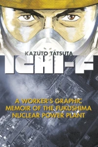 Ichi-F: A Worker’s Graphic Memoir of the Fukushima Nuclear Power Plant