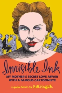 Invisible Ink: My Mother's Secret Love Affair With A Famous Cartoonist!!