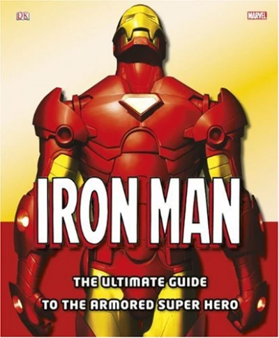Iron Man: The Ultimate Guide to the Armored Super Hero