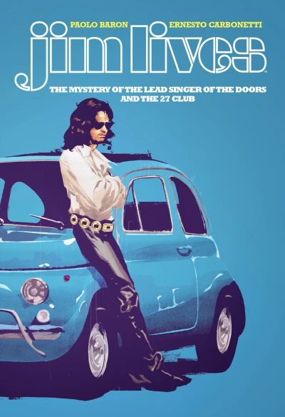 Jim Lives: The Mystery of the Lead Singer of The Doors and the 27 Club