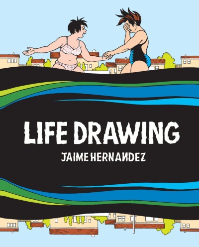 Life Drawing: A Love and Rockets Collection
